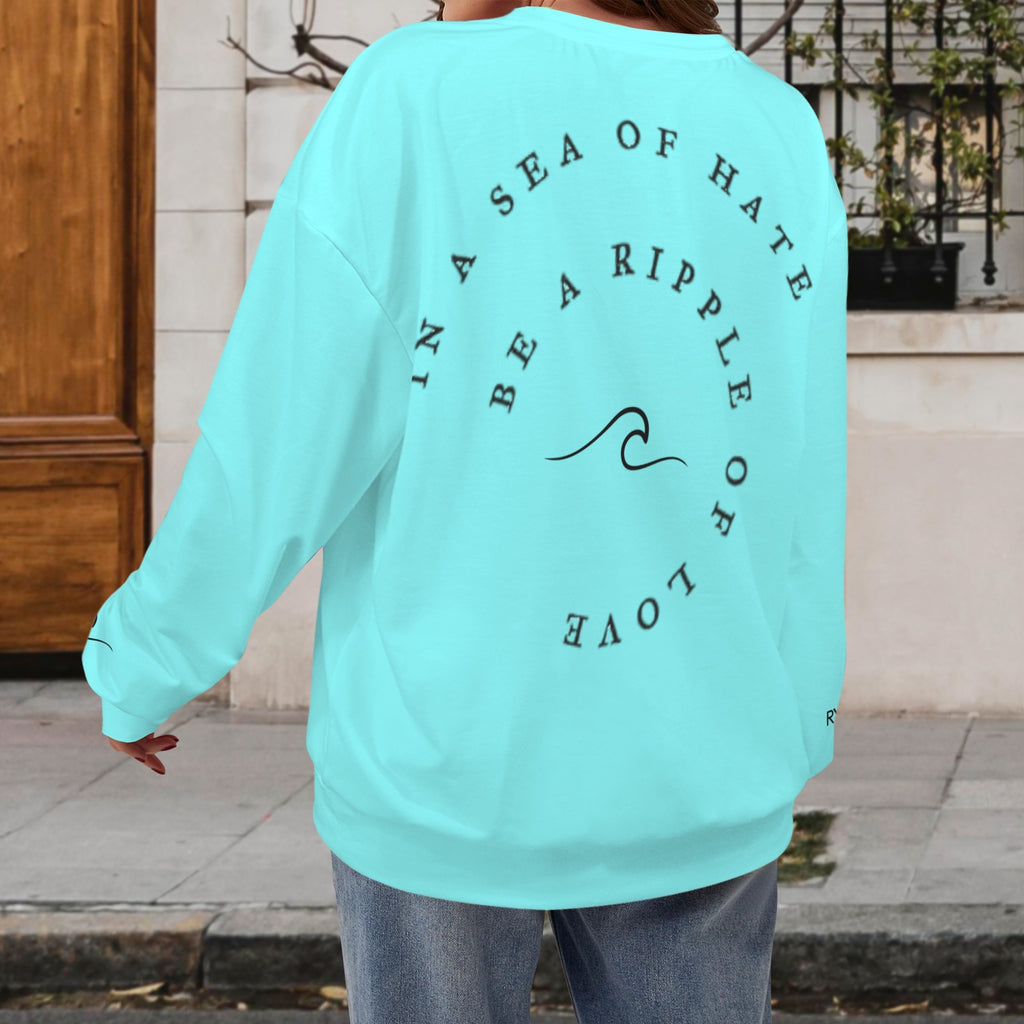 In a Sea of Hate be a Ripple of Love Sweatshirt- Bali Blu